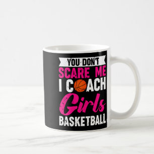 You Dont E Me I Coach Girls Basketball Coffee Mug