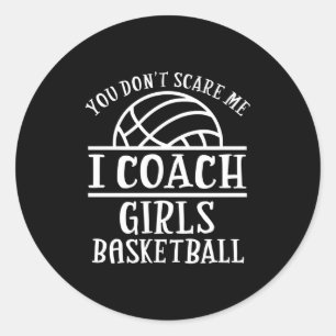 You Don't E Me I Coach Girls Basketball Long Sleev Classic Round Sticker