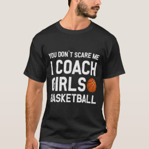 You Don't E Me I Coach Girls Basketball Shirt Srt 
