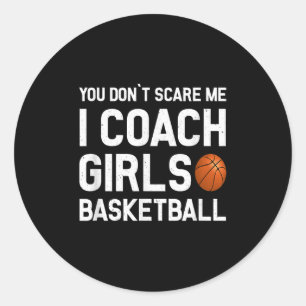You Don't E Me I Coach Girls Basketball Shirt Srt  Classic Round Sticker