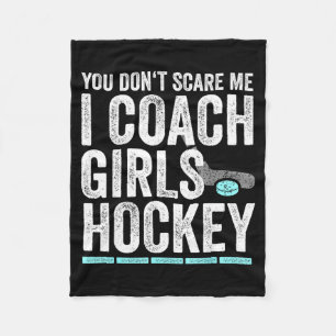 You Don't E Me I Coach Girls Hockey Coaches  Fleece Blanket