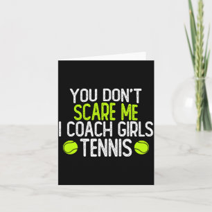 You Dont E Me I Coach Girls Tennis  Card