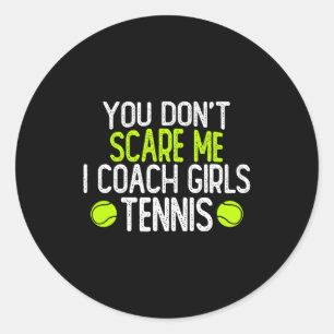 You Dont E Me I Coach Girls Tennis  Classic Round Sticker