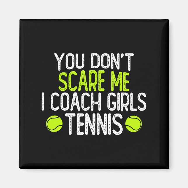 You Dont E Me I Coach Girls Tennis  Magnet (Front)