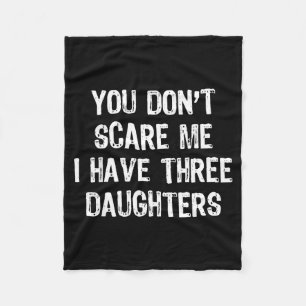 You Don't E Me I Have 3 Three Daughters Funny Mom  Fleece Blanket