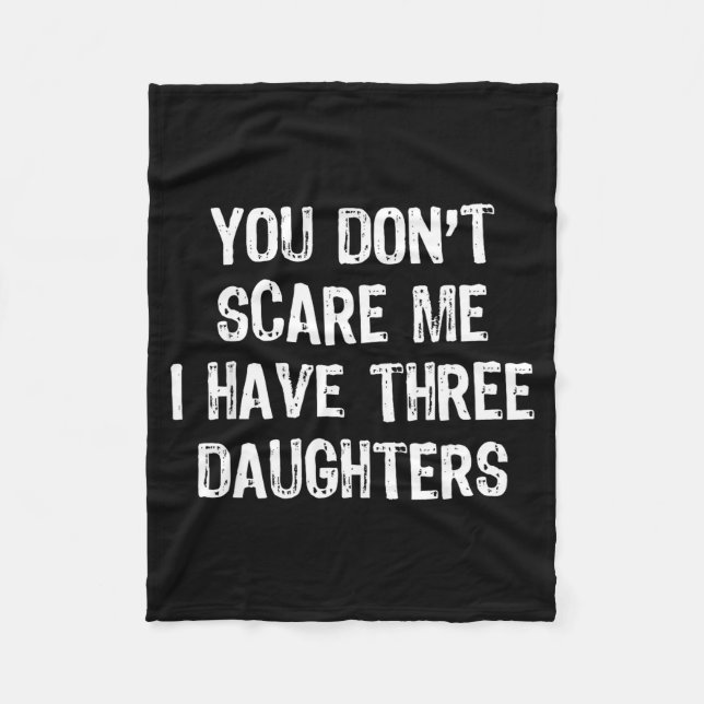 You Don't E Me I Have 3 Three Daughters Funny Mom  Fleece Blanket (Front)