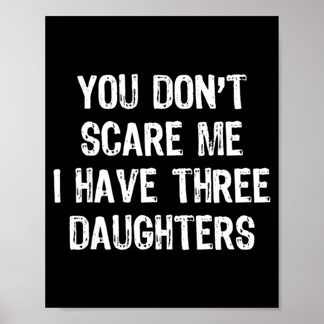 You Don't E Me I Have 3 Three Daughters Funny Mom  Poster (Front)