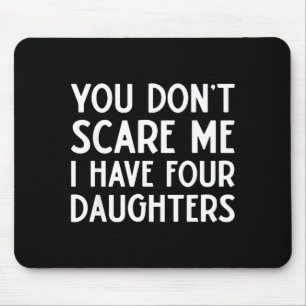 You Don't E Me I Have 4 Four Daughters Funny Mom D Mouse Mat