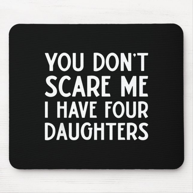 You Don't E Me I Have 4 Four Daughters Funny Mom D Mouse Mat (Front)