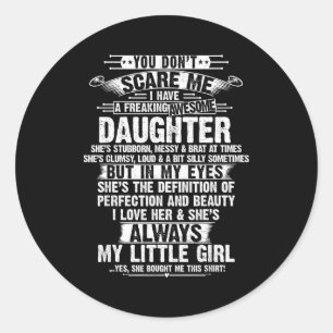 You Don't E Me I Have A Freaking Awesome Daughter  Classic Round Sticker