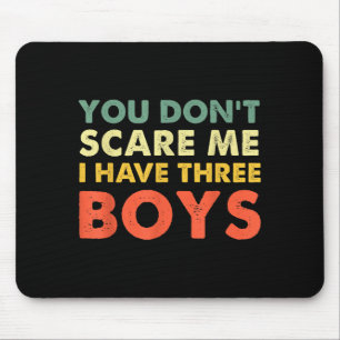 You Don't E Me I Have Three Boys  Mouse Mat