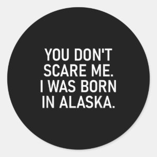You Don't E Me. I Was Born In Alaska. Funny, Jokes Classic Round Sticker