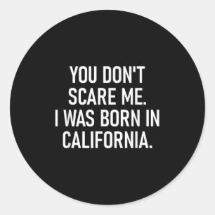 You Don't E Me. I Was Born In California. Funny, J Classic Round Sticker