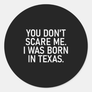 You Don't E Me. I Was Born In Texas. Funny, Jokes  Classic Round Sticker