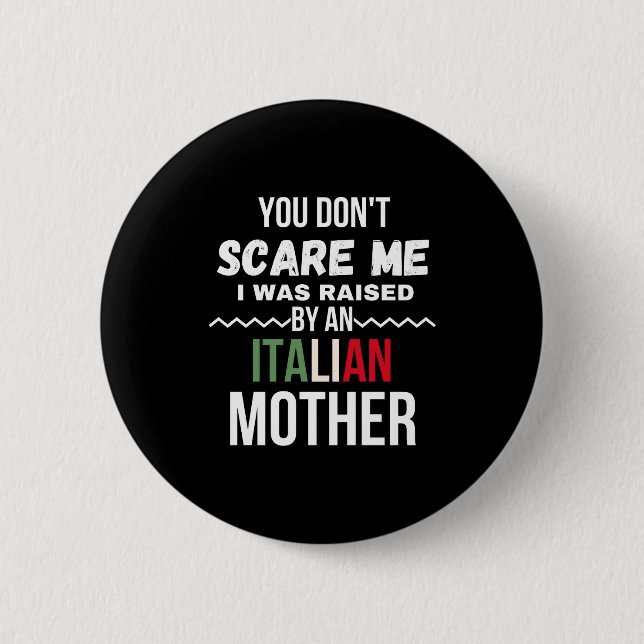 You Dont E Me I Was Raised An Italian Mother  6 Cm Round Badge (Front)