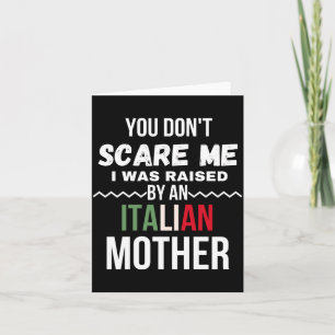 You Dont E Me I Was Raised An Italian Mother  Card
