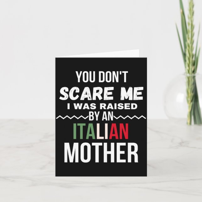 You Dont E Me I Was Raised An Italian Mother  Card (Front)