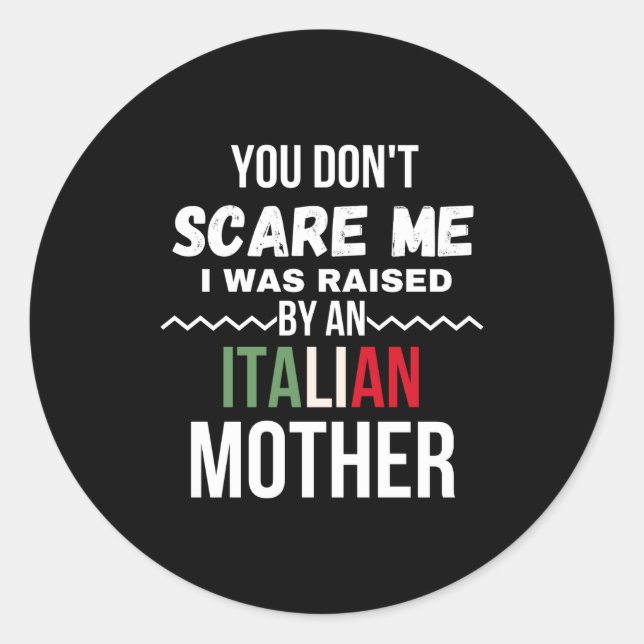 You Dont E Me I Was Raised An Italian Mother  Classic Round Sticker (Front)
