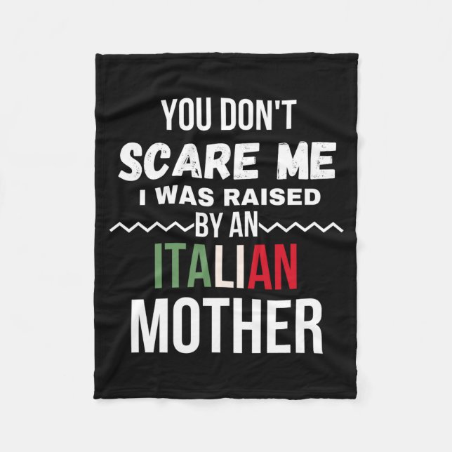 You Dont E Me I Was Raised An Italian Mother  Fleece Blanket (Front)