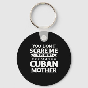 You Don't E Me I Was Raised By A Cuban Mother  Key Ring