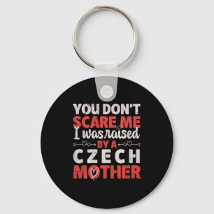 You Don't E Me I Was Raised By A Czech Mother Prem Key Ring