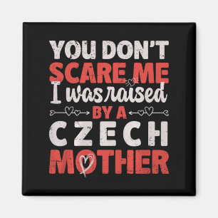 You Don't E Me I Was Raised By A Czech Mother Prem Magnet