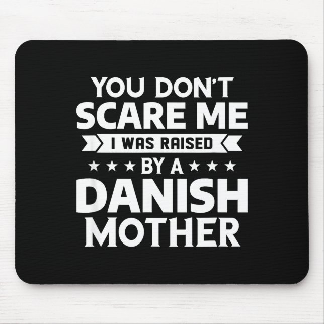 You Don't E Me I Was Raised By A Danish Mother  Mouse Mat (Front)
