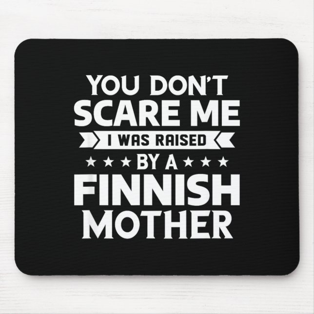 You Don't E Me I Was Raised By A Finnish Mother  Mouse Mat (Front)