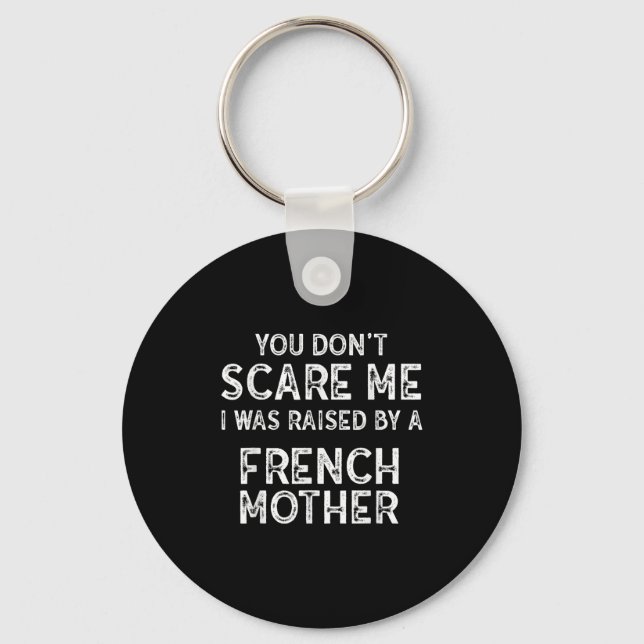 You Don't E Me I Was Raised By A French Mother  Key Ring (Front)