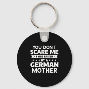 You Don't E Me I Was Raised By A German Mother  Key Ring