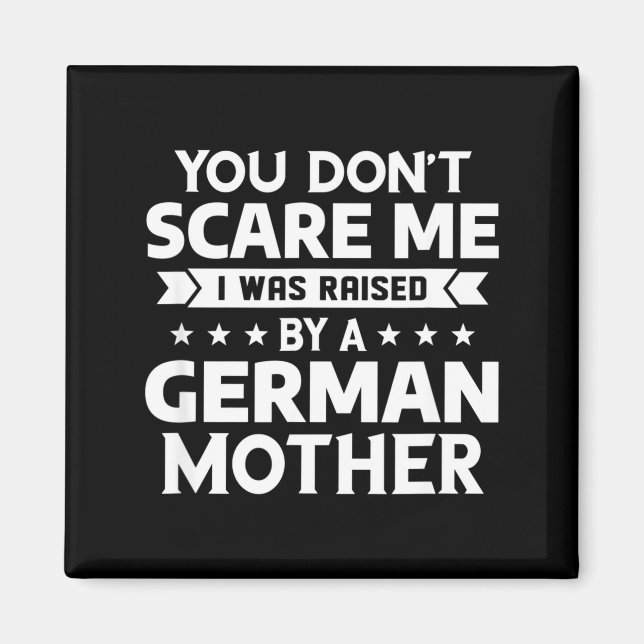 You Don't E Me I Was Raised By A German Mother  Magnet (Front)