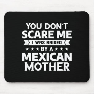 You Don't E Me I Was Raised By A Mexican Mother Mouse Mat