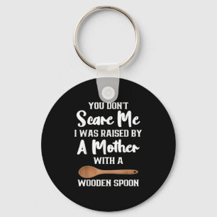 You Dont E Me I Was Raised By A Mother With Wooden Key Ring