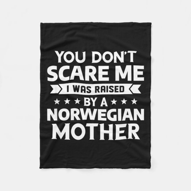 You Don't E Me I Was Raised By A Norwegian Mother  Fleece Blanket (Front)