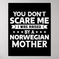 You Don't E Me I Was Raised By A Norwegian Mother 