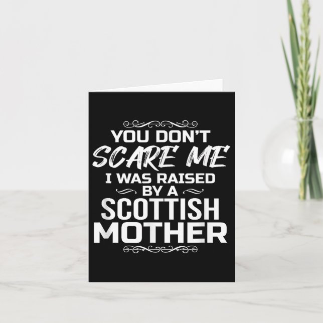 You Don't E Me I Was Raised By A Scottish Mother  Card (Front)