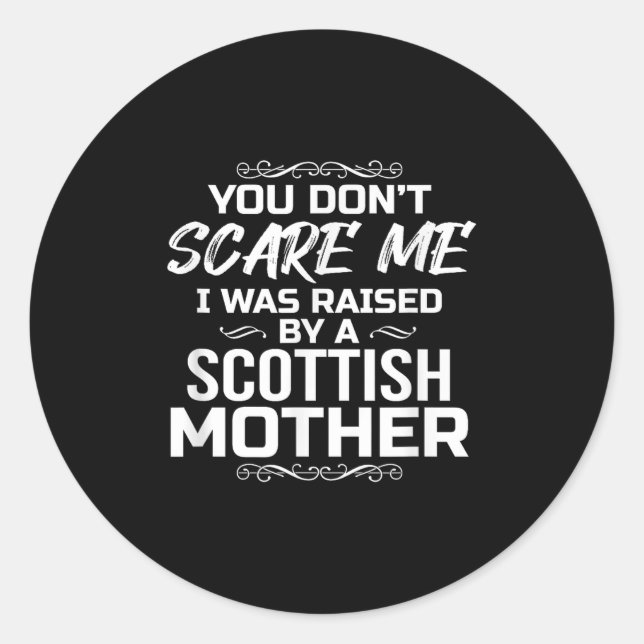 You Don't E Me I Was Raised By A Scottish Mother  Classic Round Sticker (Front)