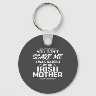 You Don't E Me I Was Raised By An Irish Mother Fun Key Ring