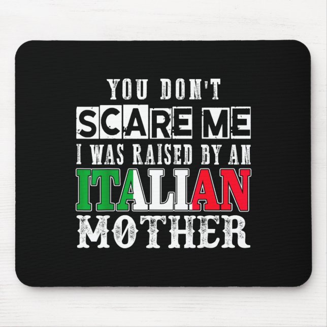 You Don't E Me I Was Raised By An Italian Mother F Mouse Mat (Front)