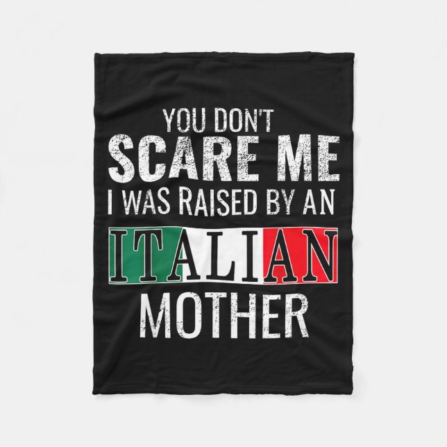 You Don't E Me I Was Raised By An Italian Mother  Fleece Blanket (Front)