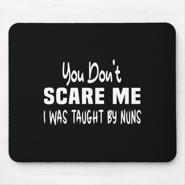You Dont E Me I Was Taught By Nuns Christian _1  Mouse Mat (Front)