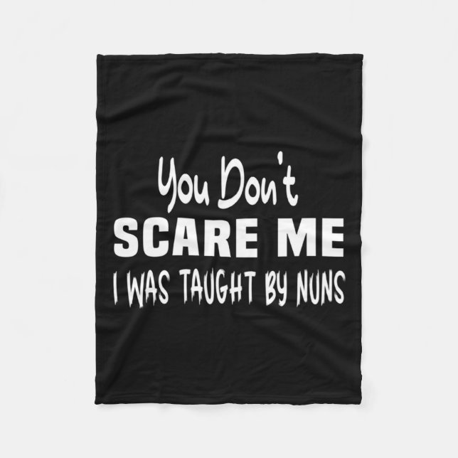 You Dont E Me I Was Taught By Nuns Christian _2  Fleece Blanket (Front)