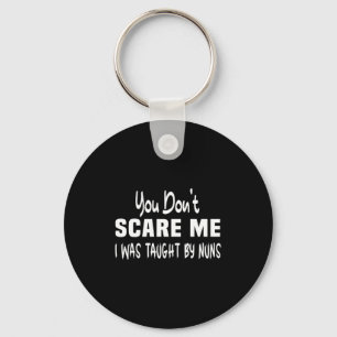 You Dont E Me I Was Taught By Nuns Christian  Key Ring