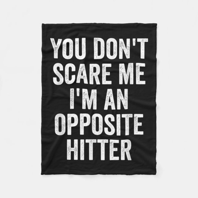 You Don't E Me I'm An Opsite Hitter Volleyball Pla Fleece Blanket (Front)