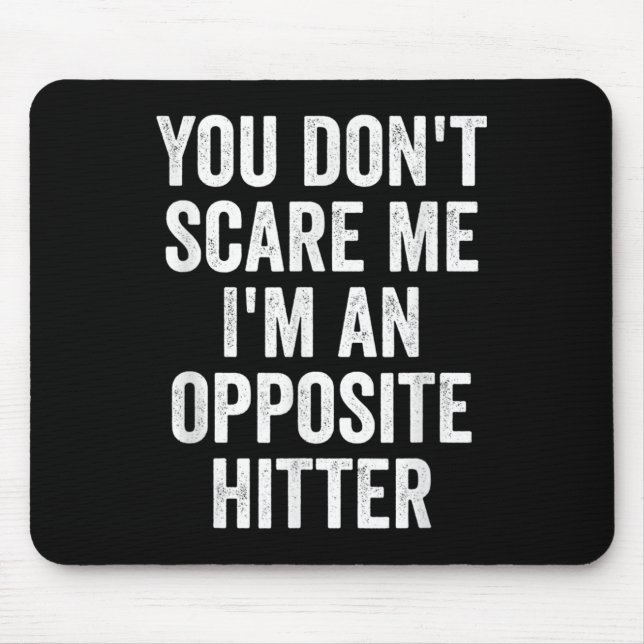 You Don't E Me I'm An Opsite Hitter Volleyball Pla Mouse Mat (Front)