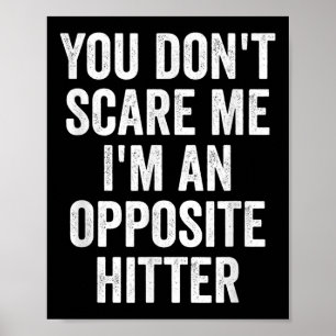 You Don't E Me I'm An Opsite Hitter Volleyball Pla Poster