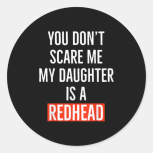 You Don't E Me My Daughter Is A Redhead Daughter F Classic Round Sticker