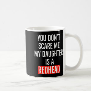 You Don't E Me My Daughter Is A Redhead Daughter F Coffee Mug
