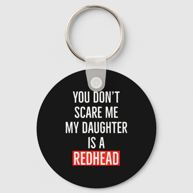 You Don't E Me My Daughter Is A Redhead Daughter F Key Ring (Front)