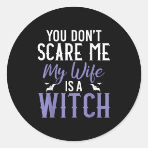 You Dont E Me My Wife Is A Witch  Classic Round Sticker